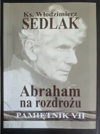 Pamiętnik VII: Abraham na rozdrożu - Ks. Włodzimierz Sedlak